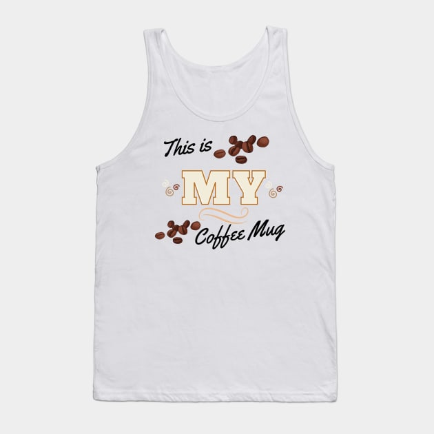 This is MY Coffee Mug! - Stake your claim! Don't let anyone sneak a sip of your delicious brew ever again! Tank Top by ApexDesignsUnlimited